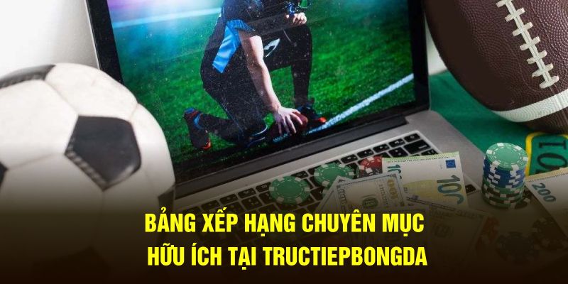 Bảng xếp hạng chuyên mục hữu ích tại tructiepbongda
