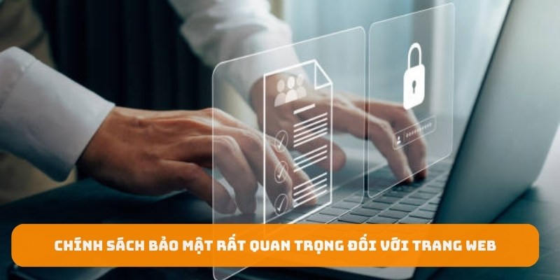 Chính sách bảo mật rất quan trọng đối với trang web