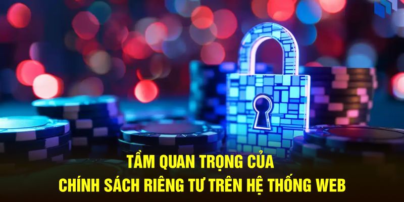 Tầm quan trọng của chính sách riêng tư trên hệ thống web