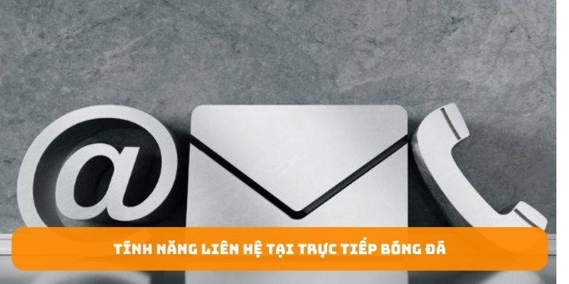 Tính năng liên hệ tại trực tiếp bóng đá