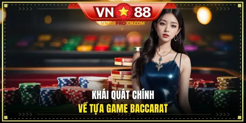 Tổng quan những nét chính về tựa game Baccarat