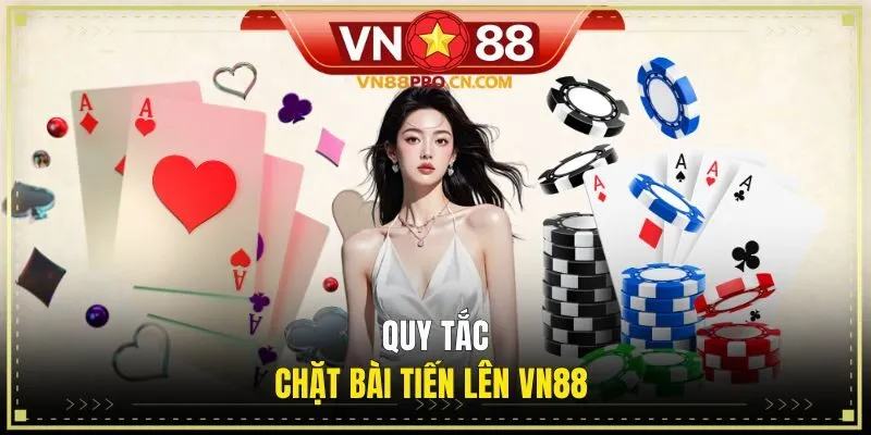 Tìm hiểu quy tắc chặt bài TLMN tại VN88